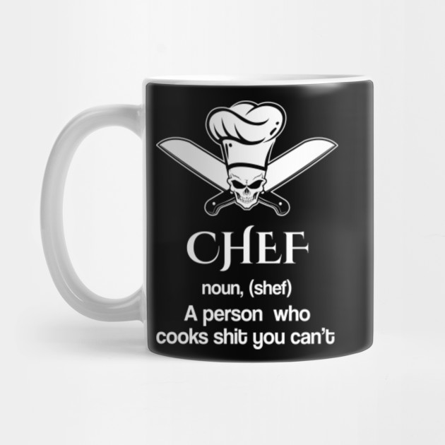 CHEF noun, (shef). A person who cooks shit you can't